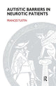 Book cover of: Autistic Barriers in Neurotic Patients. By: Frances Tustin