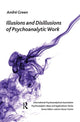 Book cover of: Illusions and Disillusions of Psychoanalytic Work