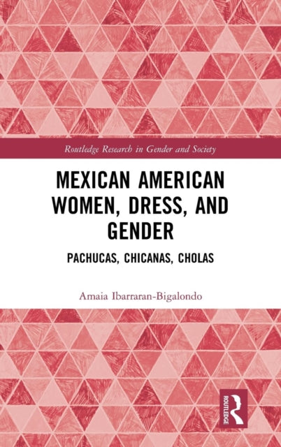Book cover of: Mexican American Women, Dress and Gender. By: Amaia Ibarraran-Bigalondo