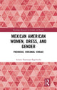 Book cover of: Mexican American Women, Dress and Gender. By: Amaia Ibarraran-Bigalondo