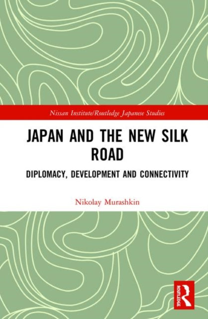 Book cover of: Japan and the New Silk Road. By: Nikolay Murashkin