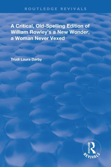 Book cover of: Critical, Old-Spelling Edition of William Rowley's A New Wonder, A Woman Never Vexed. By: William Rowley