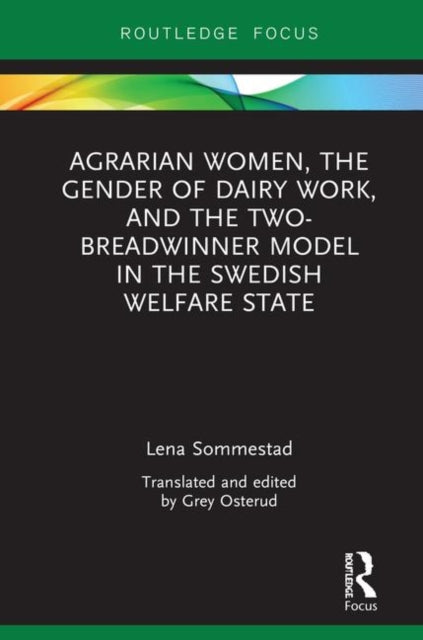 Book cover of: Agrarian Women, the Gender of Dairy Work, and the Two-Breadwinner Model in the Swedish Welfare State. By: Lena Sommestad