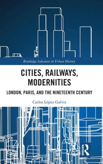 Book cover of: Cities, Railways, Modernities. By: Carlos López Galviz