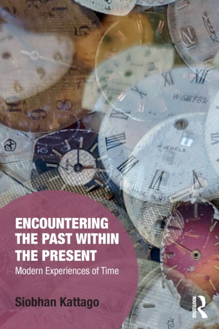 Book cover of: Encountering the Past within the Present. By: Siobhan Kattago
