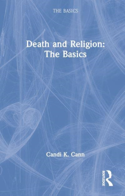 Book cover of: Death and Religion: The Basics. By: Candi K. Cann