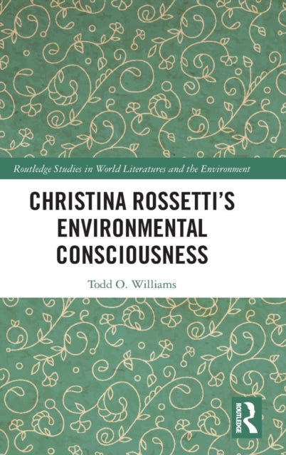 Book cover of: Christina Rossetti’s Environmental Consciousness. By: Todd O. Williams