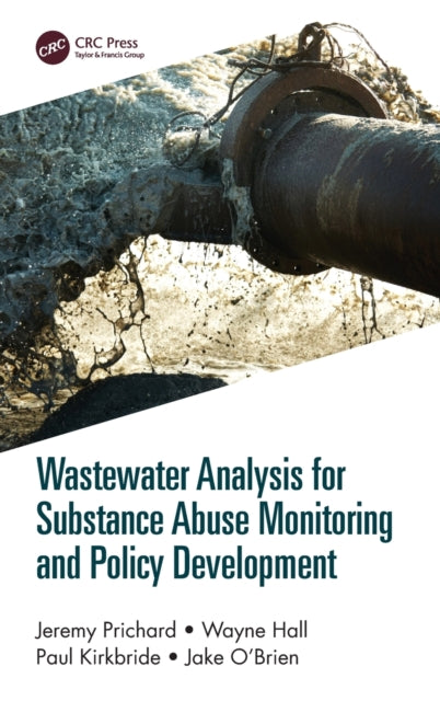 Book cover of: Wastewater Analysis for Substance Abuse Monitoring and Policy Development. By: Jeremy Prichard