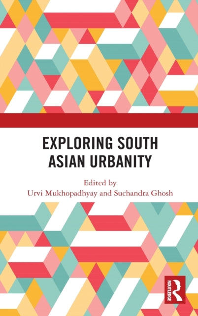 Book cover of: Exploring South Asian Urbanity. By: Urvi Mukhopadhyay