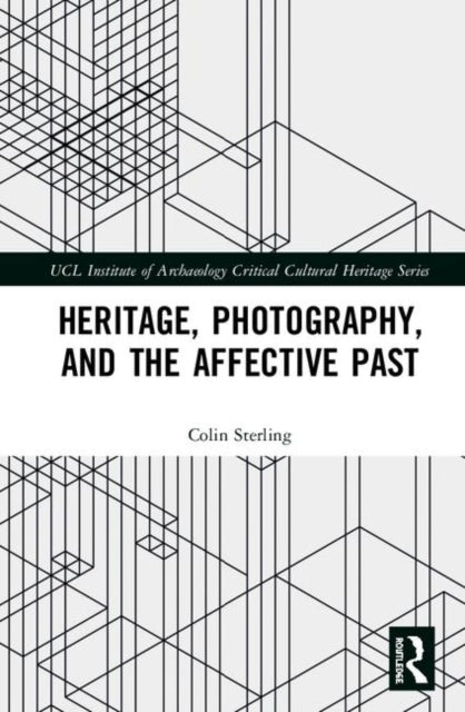 Book cover of: Heritage, Photography, and the Affective Past. By: Colin Sterling