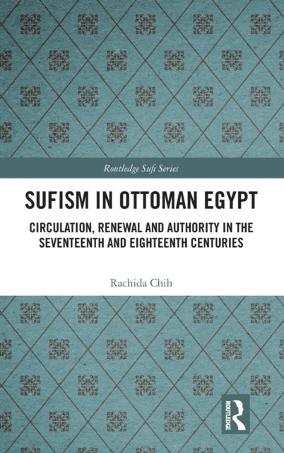 Book cover of: Sufism in Ottoman Egypt. By: Rachida Chih