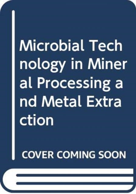 Book cover of: Microbial Technology in Mineral Processing and Metal Extraction. By: Sunil Kumar Behera