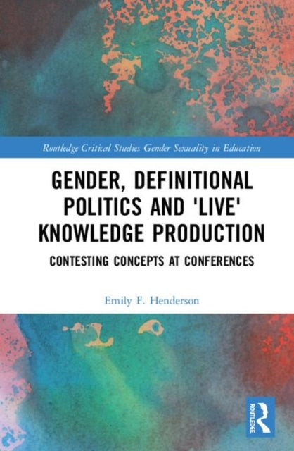 Book cover of: Gender, Definitional Politics and 'Live' Knowledge Production. By: Emily F. Henderson