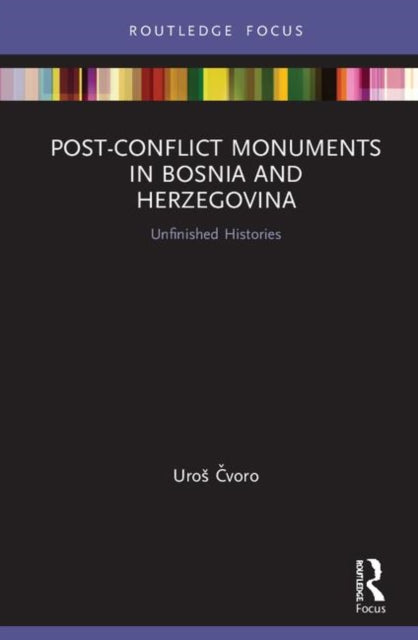 Book cover of: Post-Conflict Monuments in Bosnia and Herzegovina. By: Uros Čvoro