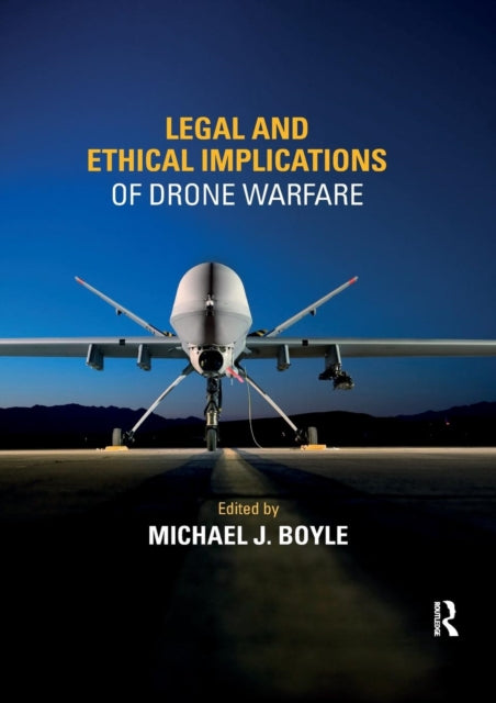 Book cover of: Legal and Ethical Implications of Drone Warfare. By: Michael J. Boyle
