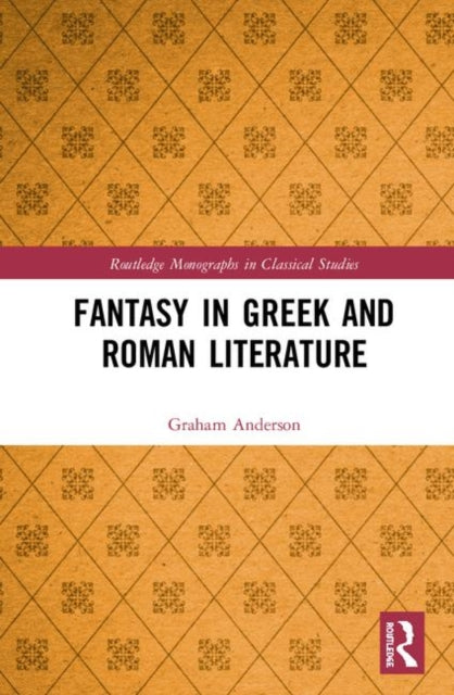 Book cover of: Fantasy in Greek and Roman Literature. By: Graham Anderson