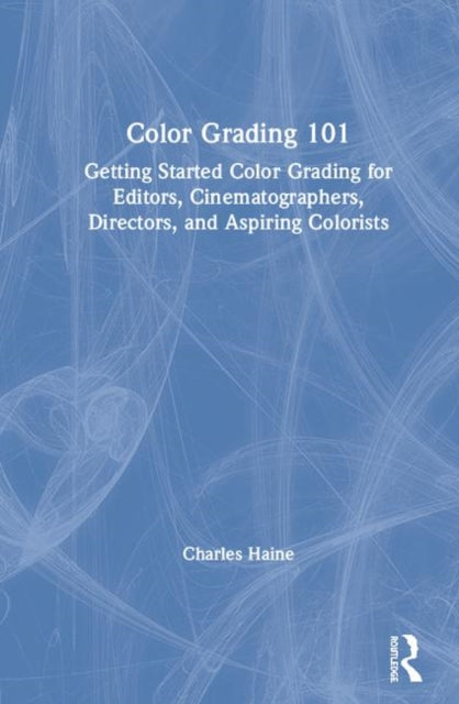 Book cover of: Color Grading 101. By: Charles Haine