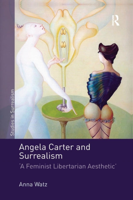 Book cover of: Angela Carter and Surrealism. By: Anna Watz