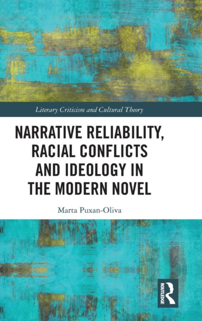 Book cover of: Narrative Reliability, Racial Conflicts and Ideology in the Modern Novel. By: Marta Puxan-Oliva