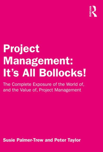 Book cover of: Project Management: It's All Bollocks!. By: Susie Palmer-Trew