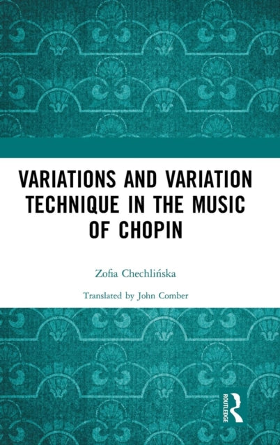 Book cover of: Variations and Variation Technique in the Music of Chopin. By: Zofia Chechlińska
