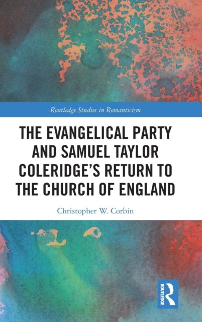 Book cover of: Evangelical Party and Samuel Taylor Coleridge’s Return to the Church of England. By: Christopher W. Corbin