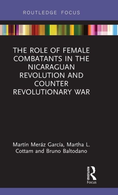 Book cover of: Role of Female Combatants in the Nicaraguan Revolution and Counter Revolutionary War. By: Martín Meráz García