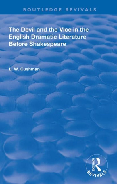 Book cover of: Devil and the Vice in the English Dramatic Literature Before Shakespeare. By: L. W. Cushman