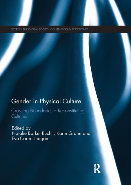 Book cover of: Gender in Physical Culture. By: Natalie Barker-Ruchti
