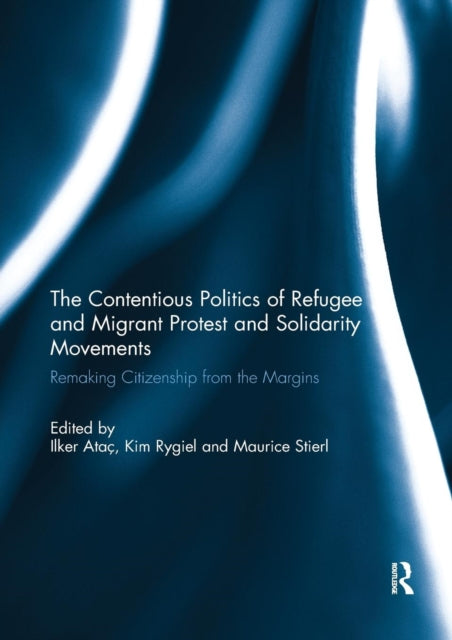 Book cover of: Contentious Politics of Refugee and Migrant Protest and Solidarity Movements. By: Ilker Atac