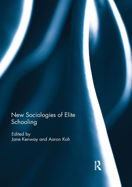 Book cover of: New Sociologies of Elite Schooling. By: Jane Kenway