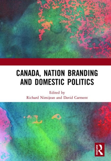 Book cover of: Canada, Nation Branding and Domestic Politics. By: Richard Nimijean