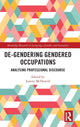 Book cover of: De-Gendering Gendered Occupations. By: Joanne McDowell