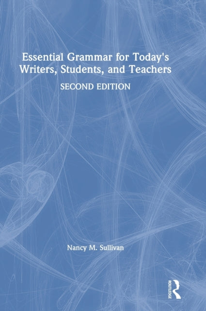 Book cover of: Essential Grammar for Today's Writers, Students, and Teachers. By: Nancy M. Sullivan