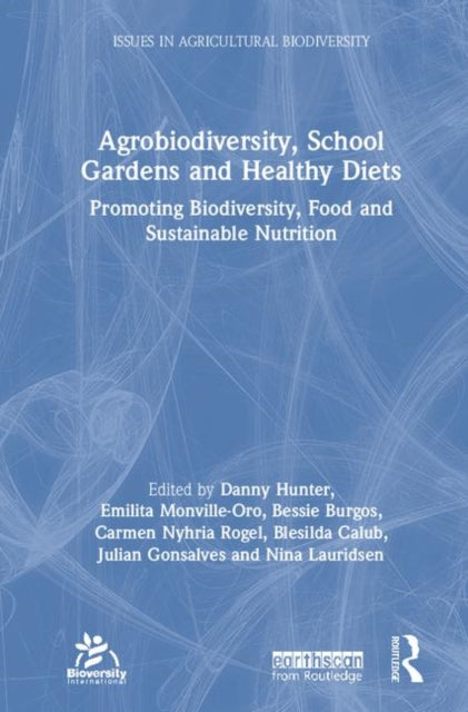 Book cover of: Agrobiodiversity, School Gardens and Healthy Diets. By: Danny Hunter