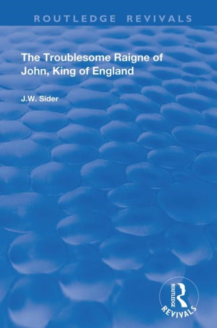 Book cover of: Troublesome Raigne of John, King of England. By: J. W. Sider