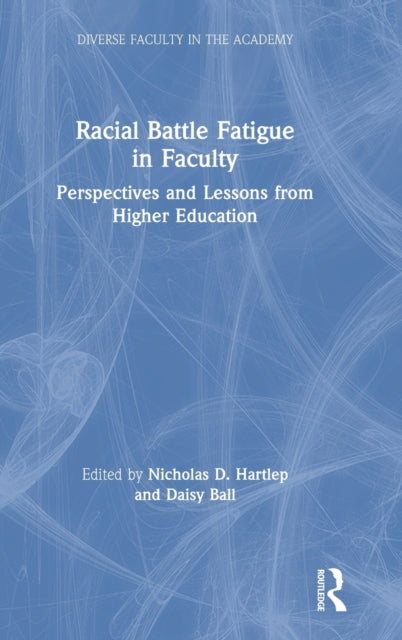 Book cover of: Racial Battle Fatigue in Faculty. By: Nicholas D. Hartlep