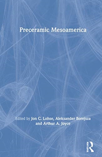 Book cover of: Preceramic Mesoamerica. By: Jon C. Lohse