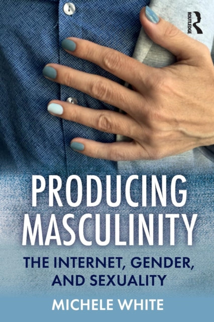 Book cover of: Producing Masculinity. By: Michele White