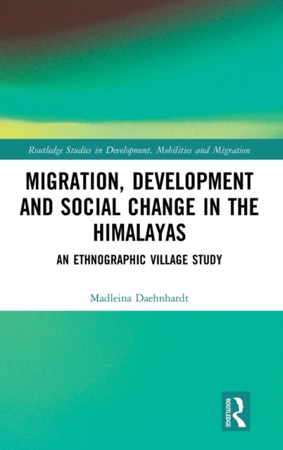 Book cover of: Migration, Development and Social Change in the Himalayas. By: Madleina Daehnhardt