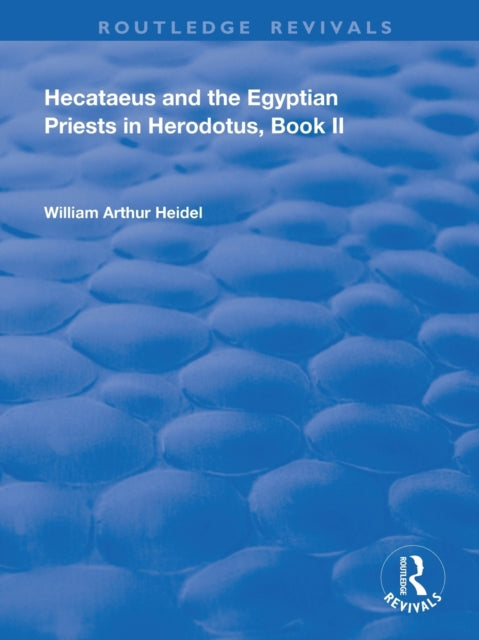 Book cover of: Hecataeus and the Egyptian Priests in Herodotus, Book 2. By: William Arthur Heidel
