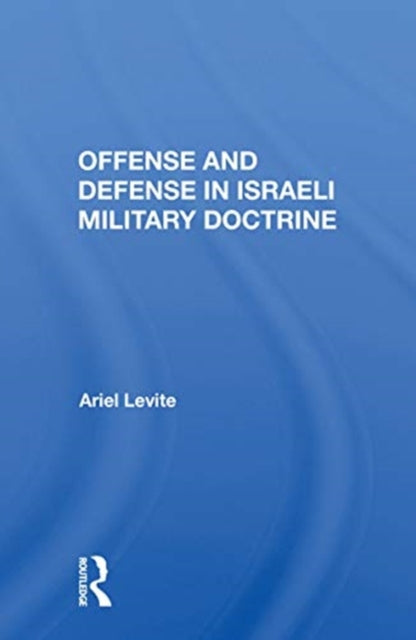 Book cover of: Offense and Defense in Israeli Military Doctrine. By: Ariel Levite