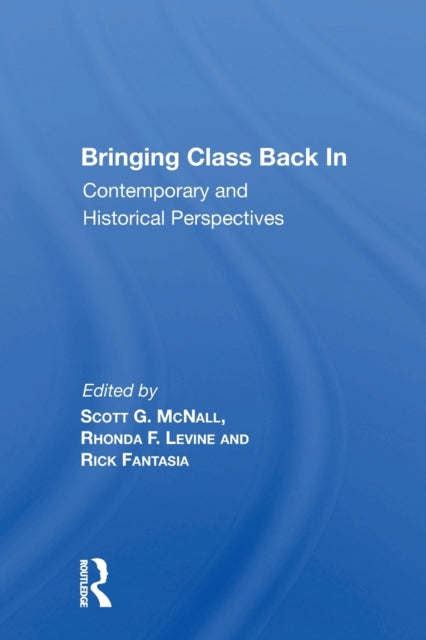 Book cover of: Bringing Class Back In. By: Scott G. McNall