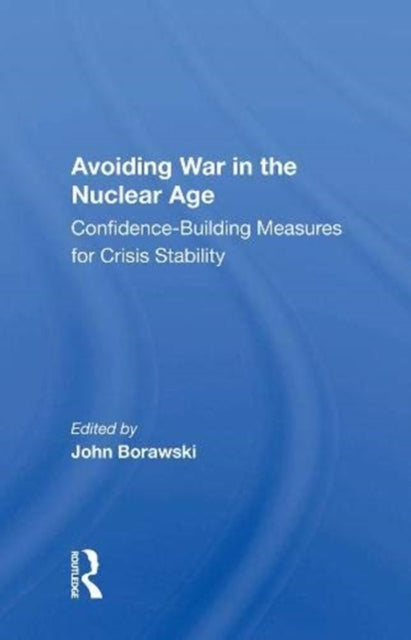Book cover of: Avoiding War in the Nuclear Age. By: John Borawski