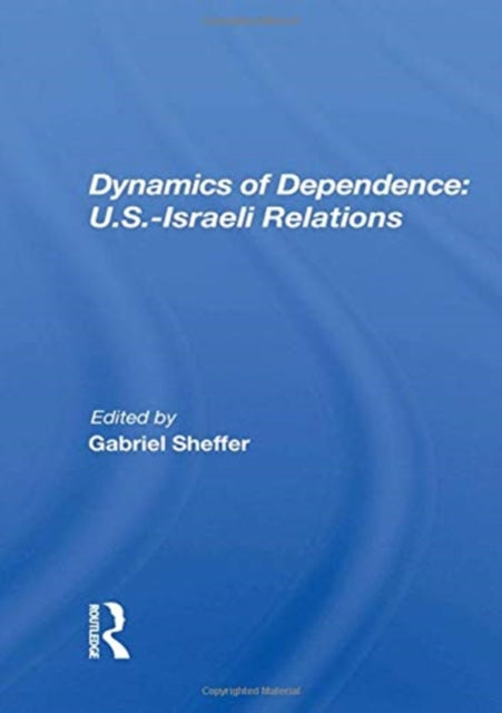 Book cover of: Dynamics of Dependence: U.S.-Israeli Relations. By: Gabriel Sheffer