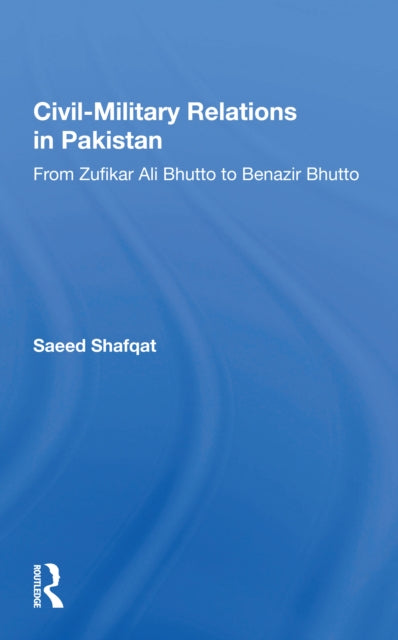Book cover of: Civil-military Relations In Pakistan. By: Saeed Shafqat