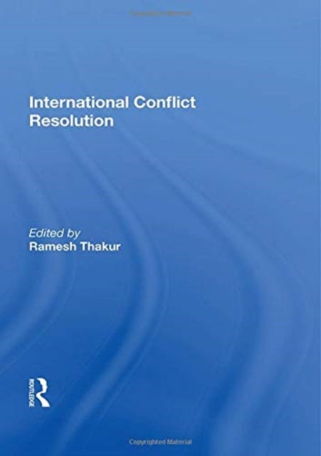 Book cover of: International Conflict Resolution. By: Ramesh Thakur
