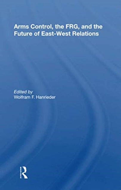 Book cover of: Arms Control, The Frg, And The Future Of East-west Relations. By: Hanrieder, Wolfram F.