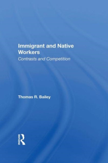 Book cover of: Immigrant And Native Workers. By: Thomas R. Bailey