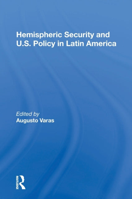 Book cover of: Hemispheric Security and U.S. Policy in Latin America. By: Augusto Varas